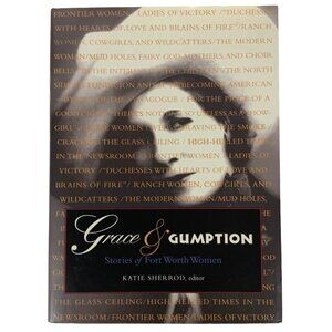 Grace & Gumption: Stories Of Fort Worth Women By Katie Sherrod Hardcover 2007